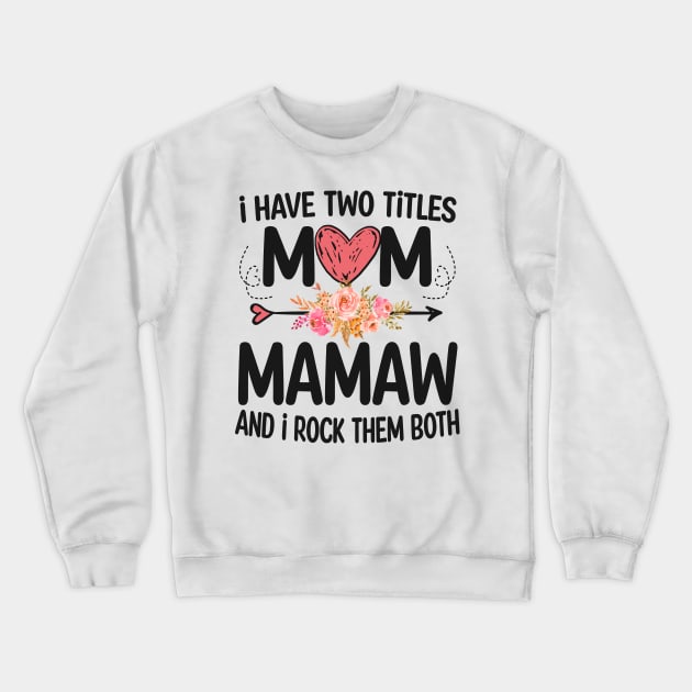mamaw - i have two titles mom and mamaw Crewneck Sweatshirt by Bagshaw Gravity